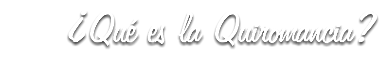 ¿Qué es la Quiromancia?
