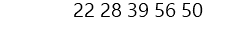 &nbsp;22 28 39 56 50