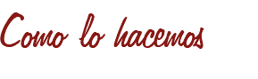 Como lo hacemos
